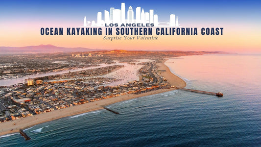 Surprise Your Valentine with Ocean Kayaking in Los Angeles: Southern California Beauty - Trails And Lakes